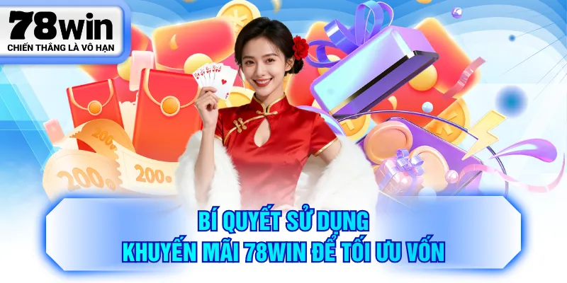 Bí quyết sử dụng khuyến mãi 78WIN để tối ưu vốn