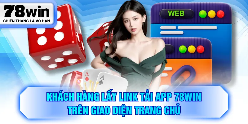 Khách hàng lấy link tải app 78WIN trên giao diện trang chủ