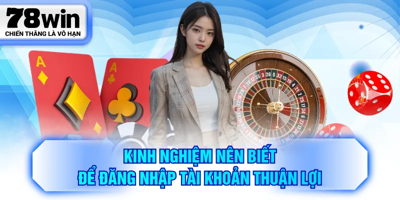 Kinh nghiệm nên biết để đăng nhập tài khoản thuận lợi